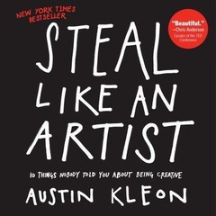 Steal Like an Artist: 10 Things Nobody Told You About Being Creative Kleon, Aus