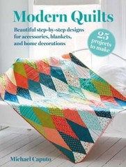 Modern Quilts: 25 Projects to Make: Beautiful Step-By-Step Designs for by Caputo