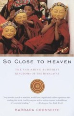 So Close to Heaven : The Vanishing Buddhist Kingdoms of the Himalayas, Paperb…