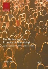 Nation and the Promise of Friendship : Building Solidarity Through Sociabilit…