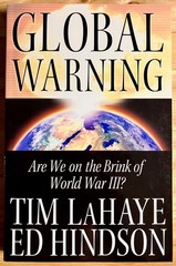 Global Warning: Are We on the Brink of World War III? By Tim Lahaye & Ed Hindson