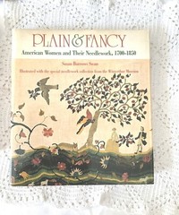 Plain & Fancy American Women and Their Needlework 1700-1850 Susan Burrows Swan
