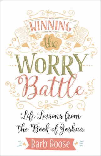 Winning the Worry Battle: Life Lessons from the Book of Joshua – GOOD