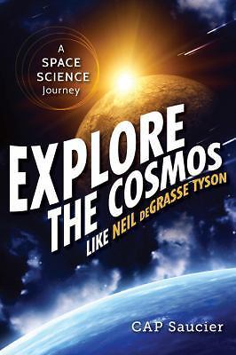 Explore the Cosmos Like Neil deGrasse Tyson:- paperback, 1633880141, Cap Saucier