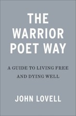 Warrior Poet Way : a Guide to Living Free and Dyin