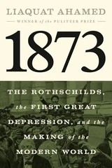 1873: The Rothschilds, the First Great Depression, and the Making of the Modern