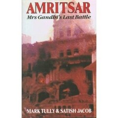 AMRITSAR: MRS. GANDHI’S LAST BATTLE By Mark Tully & Satish Jacob – Hardcover