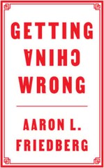 Getting China Wrong by Aaron L. Friedberg: New