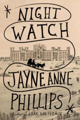 Night Watch: A novel – Hardcover By Phillips, Jayne Anne – GOOD