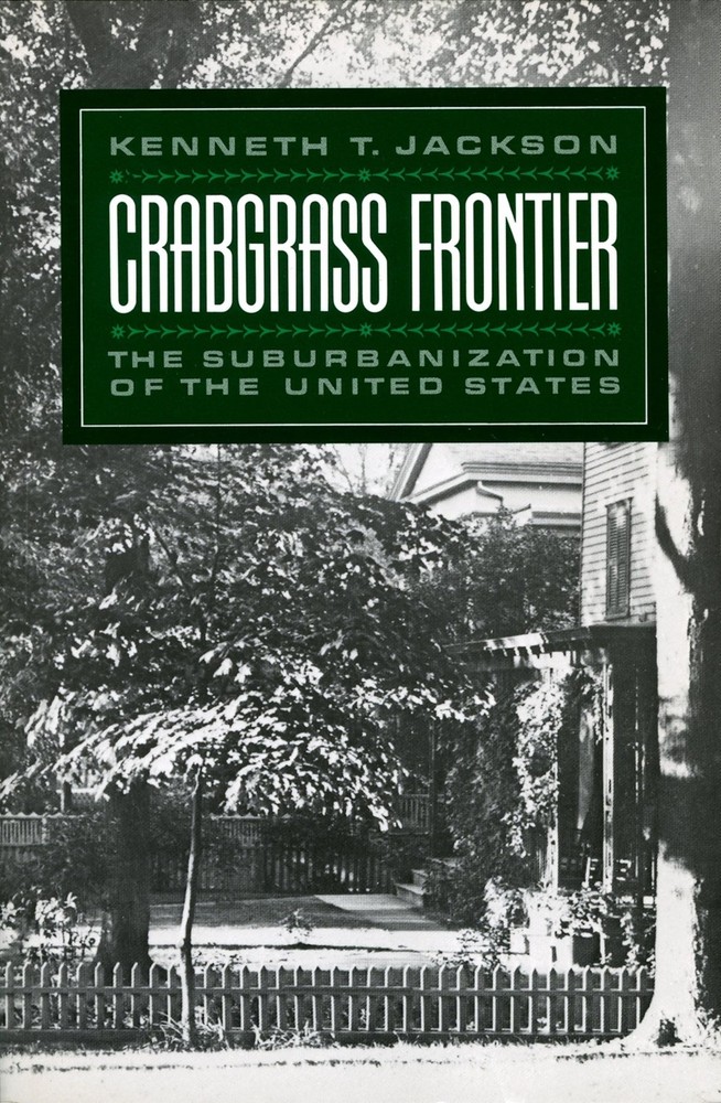 Crabgrass Frontier: The Suburbanization of the United States by Jackson