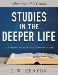Studies in the Deeper Life: Advanced Bible Course E. W. Kenyon Paperback