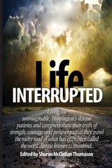 Life Interrupted: Living the unimaginable, Huntington’s disease patients and…