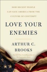 Love Your Enemies: How Decent People Can Save America from the Culture of – GOOD