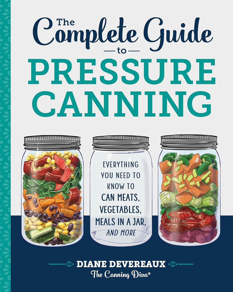 The Complete Guide to Pressure Canning: Everything You Need to Know to Can Meats