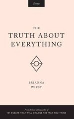 The Truth About Everything – Paperback By Wiest, Brianna – GOOD
