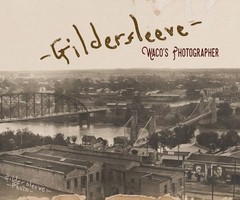 Gildersleeve: Waco’s Photographer by Fred Gildersleeve Hardcover Book