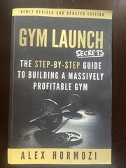 Gym Launch Secrets : The Step-By-Step Guide to Building by Alex Hormozi 2019 PB