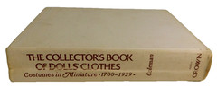 The Collectors Book of Dolls Clothes Costumes in Miniature 1700-1929 Coleman