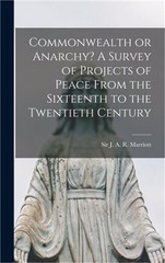 Commonwealth or Anarchy? A Survey of Projects of Peace From the Sixteenth to the