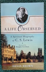 A Life Observed : A Spiritual Biography of C. S. Lewis by Devin Brown (2013)