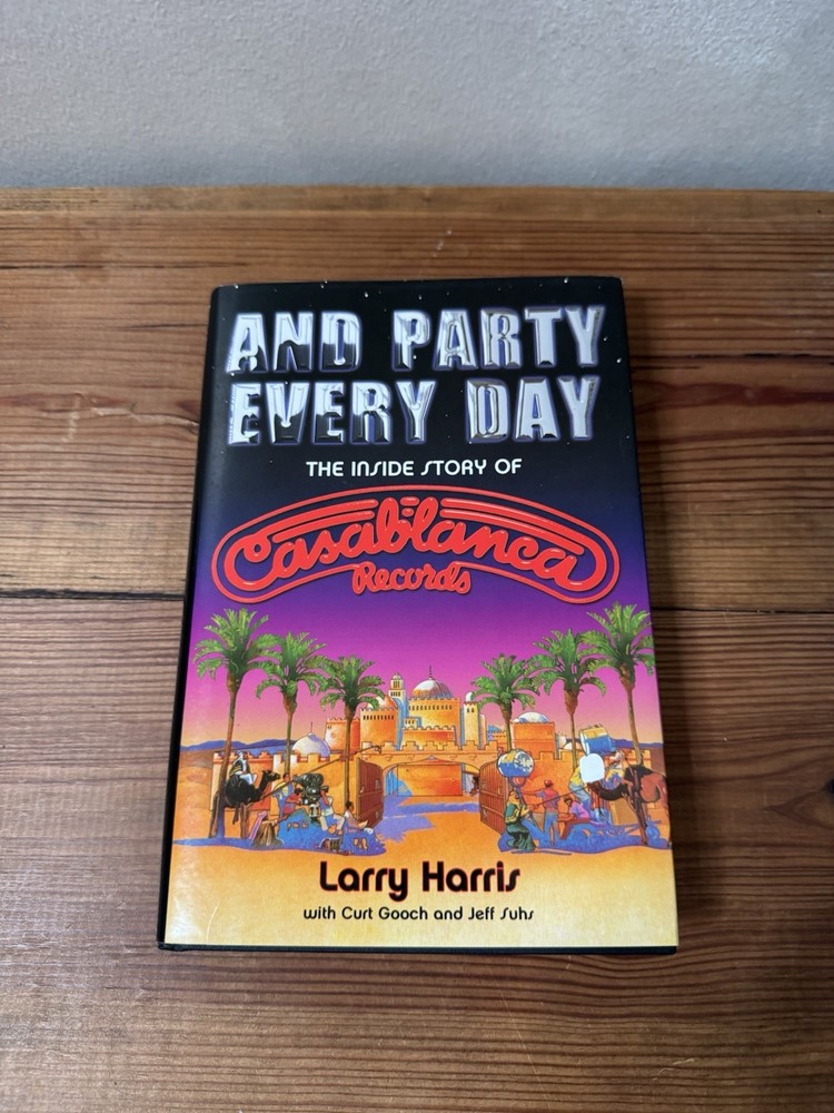 And Party Every Day: The Inside Story of Casablanca Records by Larry Harris KISS