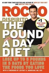 The Pound a Day Diet: Lose Up to 5 Pounds in 5 Days by Eating the Foods You Lov