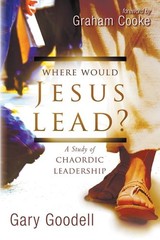 Where Would Jesus Lead?: A Study of Chaordic Leadership by Goodell, Gary, Good B